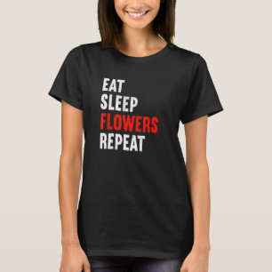Eat Sleep Flowers Herhaal Florist Gardener Gardeni T-shirt