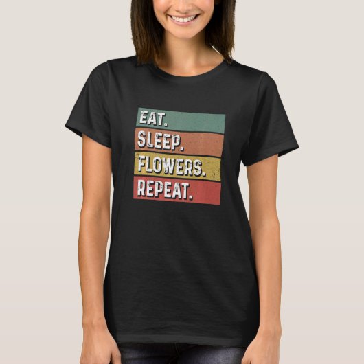 Eat Sleep Flowers Repeat Gardener Botanical Plants T-shirt (Voorkant)