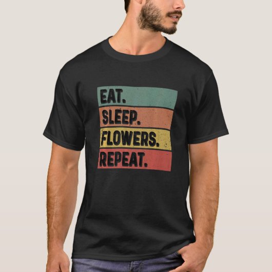 Eat Sleep Flowers Repeat Gardener Botanical Plants T-shirt (Voorkant)