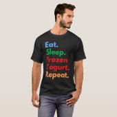 Eat Sleep Frozen Yogurt Repeat for Frozen Yogurt T-shirt (Voorkant volledig)