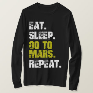 Eat Sleep Ga naar Mars Herhalen Funny Space T-Shir T-shirt