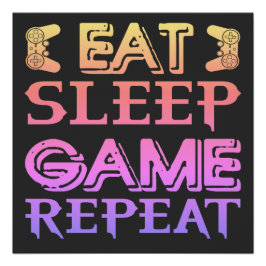 EAT SLEEP GAME REPEAT PERFECT POSTER