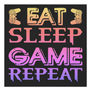 EAT SLEEP GAME REPEAT PERFECT POSTER