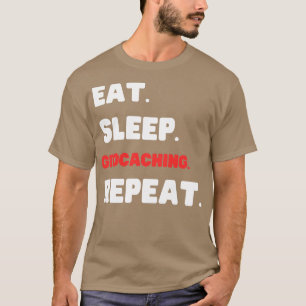 Eat Sleep Geocaching Herhaling (1) T-shirt