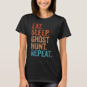 Eat Sleep Ghost Hunt Herhaal  Ghost Hunting T-shirt (Voorkant)