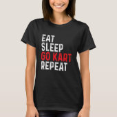 Eat Sleep Go Kart Repeat - Racer Racing Go Karting T-shirt (Voorkant)