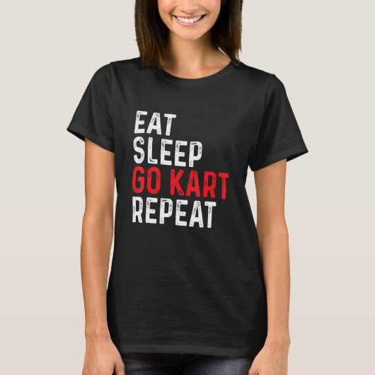 Eat Sleep Go Kart Repeat - Racer Racing Go Karting T-shirt (Voorkant)
