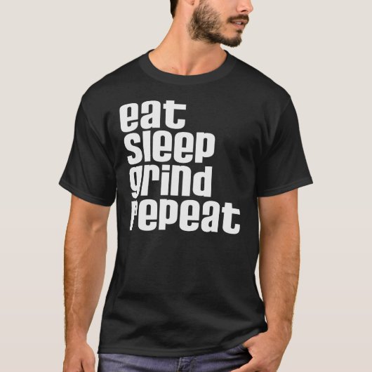 Eat Sleep Grind Herhalen T-shirt (Voorkant)