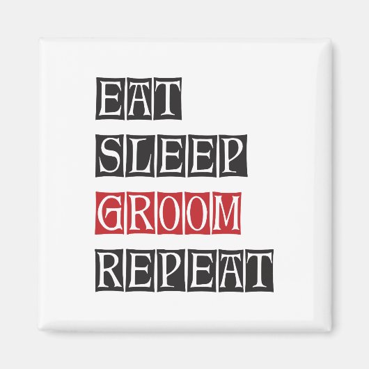 Eat Sleep Groom Herhalen Magneet (Voorkant)