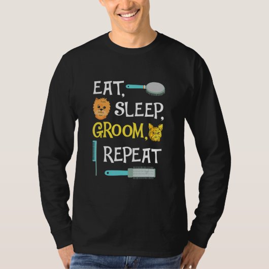 Eat Sleep Groom Repeat  Dog Grooming T-shirt (Voorkant)