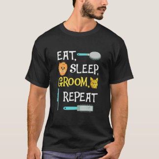 Eat Sleep Groom Repeat  Dog Grooming T-shirt