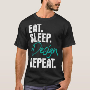 Eat Sleep Herhaal Home Kantoor Interieur Ontwerpen T-shirt