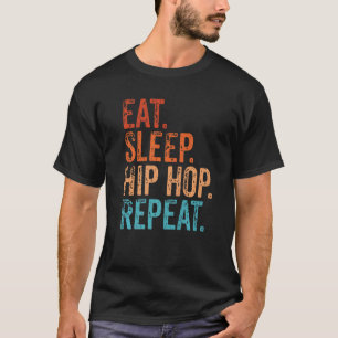 Eat Sleep Hip Hop Herhaal Funny  Hip Hop Mus T-shirt