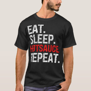 Eat Sleep Hotsauce Herhaal voor pittige hete saus  T-shirt