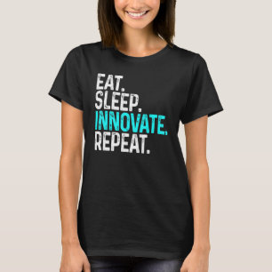 Eat Sleep Innovate Herhaal Funny Innovation Invent T-shirt