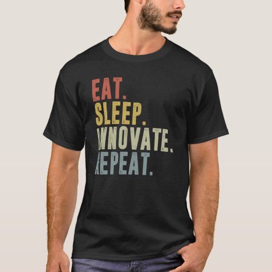 Eat Sleep Innovate Repeat Innovation Inventor Crea T-shirt (Voorkant)
