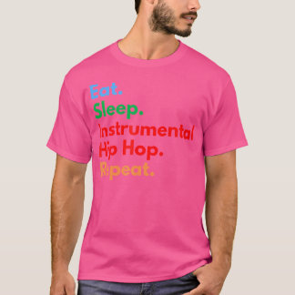 Eat Sleep Instrumental Hip Hop Herhaal voor Hip Ho T-shirt
