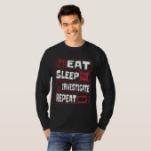 Eat Sleep Investigate Repeat Science Forensic Scie T-shirt (Voorkant volledig)