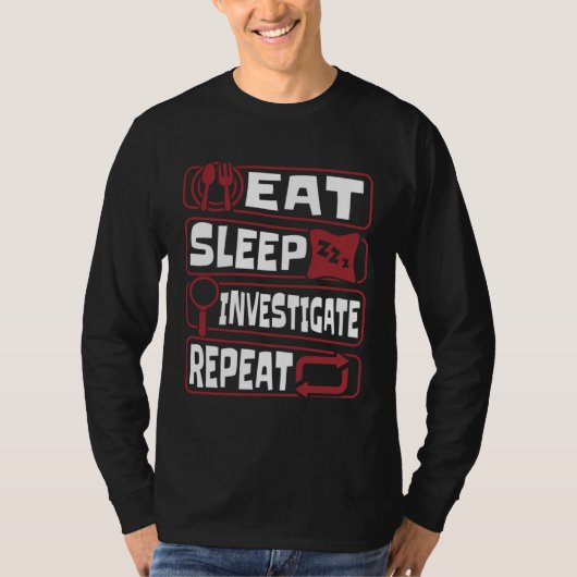 Eat Sleep Investigate Repeat Science Forensic Scie T-shirt (Voorkant)