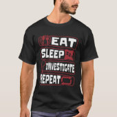 Eat Sleep Investigate Repeat Science Forensic Scie T-shirt (Voorkant)