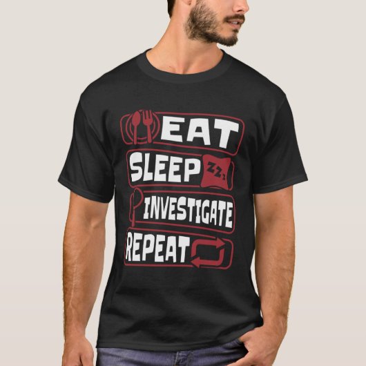 Eat Sleep Investigate Repeat Science Forensic Scie T-shirt (Voorkant)