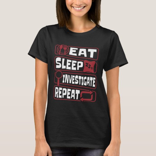 Eat Sleep Investigate Repeat Science Forensic Scie T-shirt (Voorkant)
