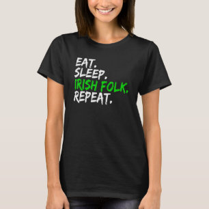 Eat Sleep Irish Folk Repeat Gezegde Ierland T-shirt