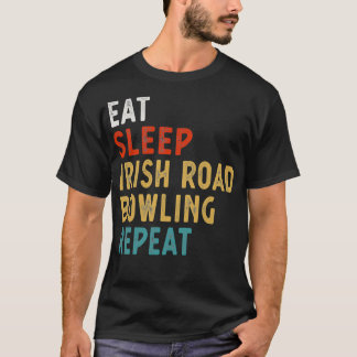 Eat Sleep Irish Road Bowling Repeat T T-shirt