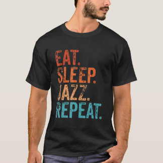 Eat Sleep Jazz Repat Funny  Jazz Musician T-shirt