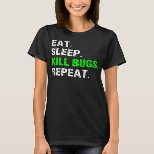 Eat Sleep Kill Bugs Herhalen Funny Pest Control Ex T-shirt