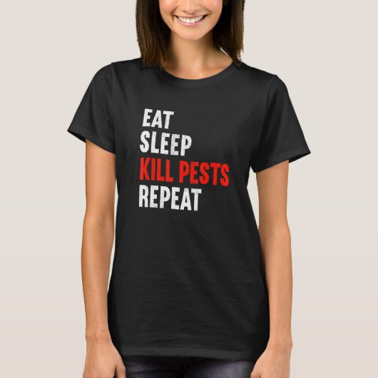 Eat Sleep Kill Pests Repeat Pest Controller Exterm T-shirt (Voorkant)