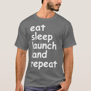 Eat Sleep Launch Land Herhalen T-shirt