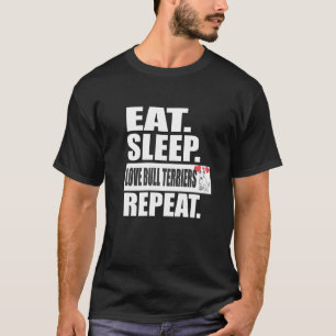 Eat Sleep Love Bull Terriers Herhaal Dogs Animal T-shirt