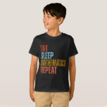 EAT SLEEP MATHEMATICS REPEAT T-Shirt<br><div class="desc">EAT SLAAPMATHEMATICA HERHALEN</div>