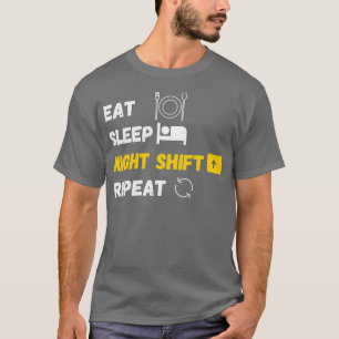 Eat Sleep Night Shift Herhaal Funny Novelty klassi T-shirt