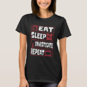 Eat Sleep Onderzoeken Herhaalde Wetenschap Forensi T-shirt (Voorkant)