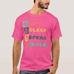 Eat Sleep Opera Repeat Singer Zingende Musicus Mus T-shirt