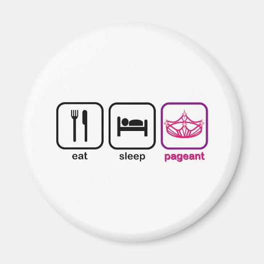 Eat Sleep Pageant Magneet (Voorkant)