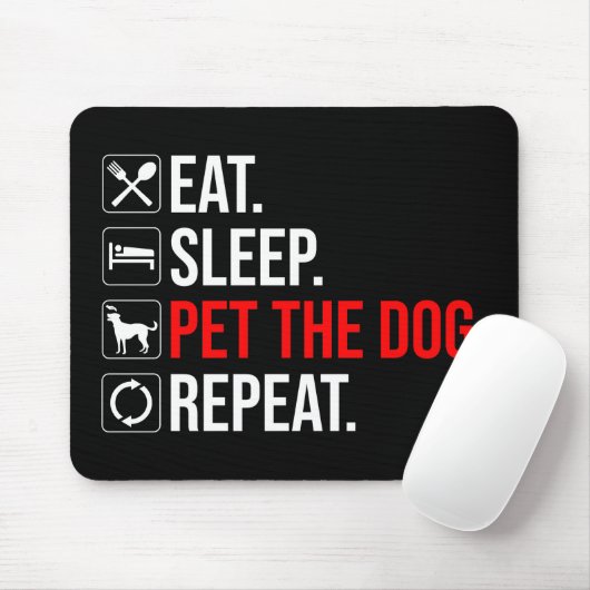 Eat. Sleep. Pet The Dog. Repeat Muismat (Met muis)
