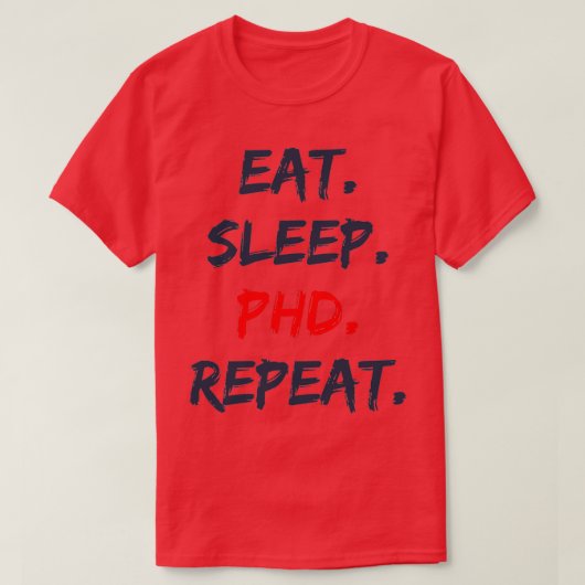 Eat Sleep PHD Herhaal 4 T-shirt (Design voorkant)