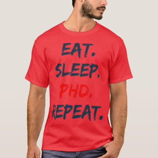 Eat Sleep PHD Herhaal 4 T-shirt