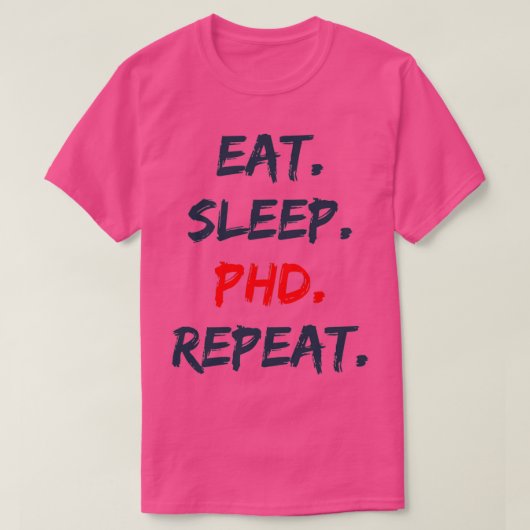 Eat Sleep PHD Herhaal 5 T-shirt (Design voorkant)