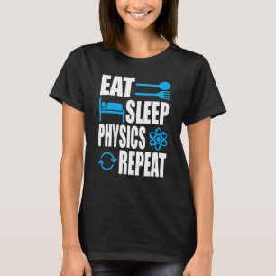 Eat Sleep Physics Herhalen natuurkunde T-shirt