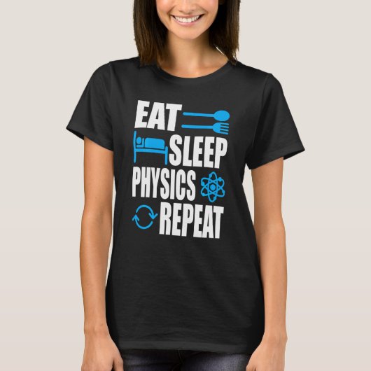 Eat Sleep Physics Herhalen natuurkunde T-shirt (Voorkant)