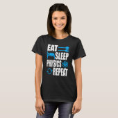 Eat Sleep Physics Herhalen natuurkunde T-shirt (Voorkant volledig)