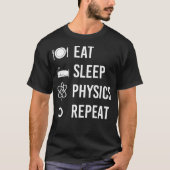 Eat Sleep Physics Herhalen natuurkunde T-shirt (Voorkant)