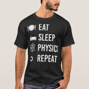 Eat Sleep Physics Herhalen natuurkunde T-shirt