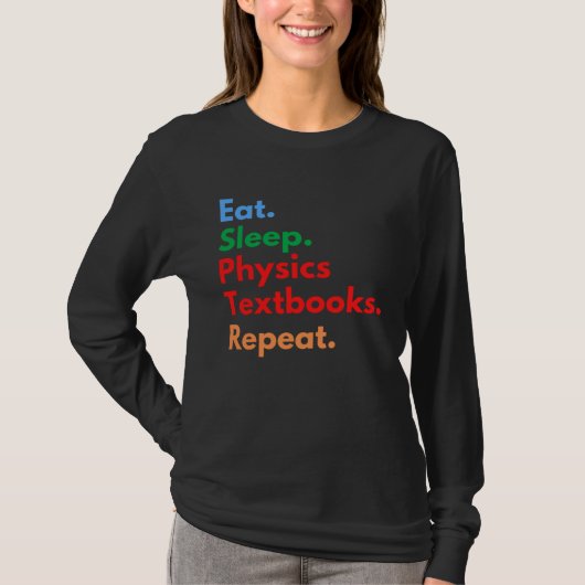Eat Sleep Physics Textbooks Repeat for Physics T-shirt (Voorkant)
