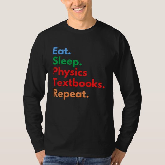 Eat Sleep Physics Textbooks Repeat for Physics T-shirt (Voorkant)
