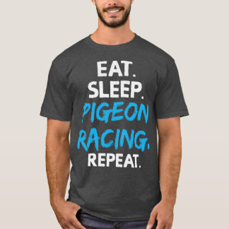 Eat Sleep Pigeon Racing Herhaling Pigeons Birds T-shirt